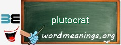 WordMeaning blackboard for plutocrat